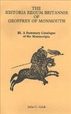 Historia Regum Britannie Of Geoffrey Of Monmouth III: A Summary Catalogue Of The Manuscripts