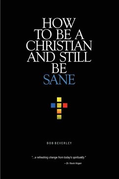 How to Be a Christian and Still Be Sane - Beverley, Bob