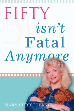 Fifty Isn't Fatal Anymore - Christofano, Mary M