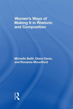 Women's Ways of Making It in Rhetoric and Composition - Ballif, Michelle; Davis, D Diane; Mountford, Roxanne
