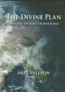 The Divine Plan: And the Destiny of Mankind - Vallyon, Imre