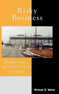 Risky Business: Nuclear Power and Public Protest in Canada - Mehta, Michael D.