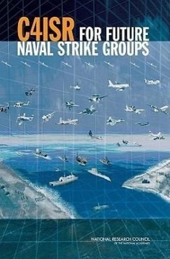 C4isr for Future Naval Strike Groups - National Research Council; Division on Engineering and Physical Sciences; Naval Studies Board; Committee on C4isr for Future Naval Strike Groups