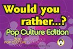 Would You Rather...?: Pop Culture Edition: Over 300 Preposterous Pop Culture Dilemmas to Ponder