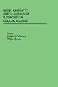 Green Chemistry Using Liquid and Supercritical Carbon Dioxide - DeSimone, Joseph M. / Tumas, William (eds.)