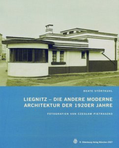 Liegnitz - Die andere Moderne - Störtkuhl, Beate