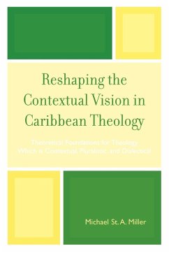 Reshaping the Contextual Vision in Caribbean Theology - Miller, Michael A.