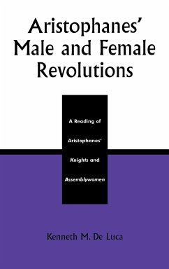 Aristophanes' Male and Female Revolutions - de Luca, Kenneth M.