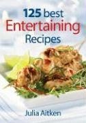 125 Best Entertaining Recipes - Aitken, Julia