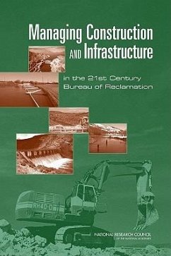 Managing Construction and Infrastructure in the 21st Century Bureau of Reclamation - National Research Council; Division on Engineering and Physical Sciences; Board on Infrastructure and the Constructed Environment; Committee on Organizing to Manage Construction and Infrastructure in the 21st Century Bureau of Reclamation