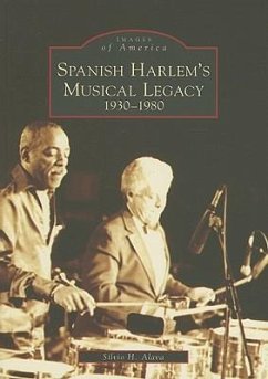 Spanish Harlem's Musical Legacy: 1930-1980 - Alava, Silvio H.