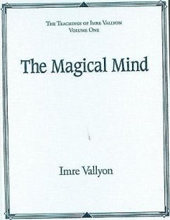The Magical Mind: The Teachings of Imre Vallyon Vaolume One - Vallyon, Imre