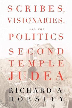 Scribes, Visionaries, and the Politics of Second Temple Judea - Horsley, Richard A.