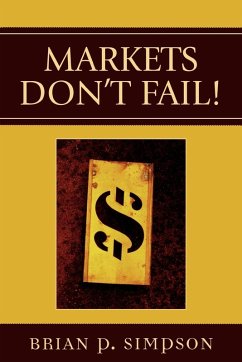 Markets Don't Fail! - Simpson, Brian P.