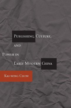 Publishing, Culture, and Power in Early Modern China - Chow, Kai-Wing