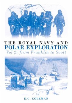 The Royal Navy and Polar Exploration: From Franklin to Scott: Vol. 2 - Coleman, Ernest C.