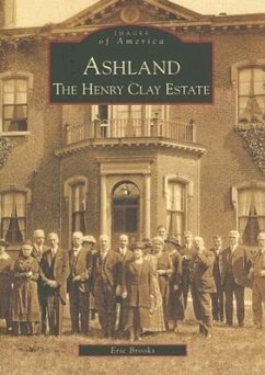 Ashland: The Henry Clay Estate - Brooks, Eric
