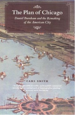 The Plan of Chicago: Daniel Burnham and the Remaking of the American City - Smith, Carl