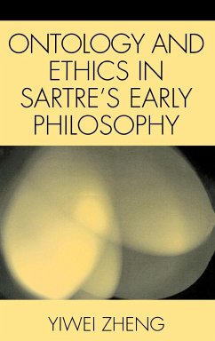 Ontology and Ethics in Sartre's Early Philosophy - Zheng, Yiwei