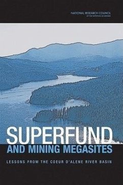 Superfund and Mining Megasites - National Research Council; Division On Earth And Life Studies; Board on Environmental Studies and Toxicology; Committee on Superfund Site Assessment and Remediation in the Coeur D' Alene River Basin