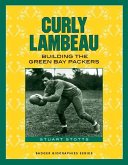 Curly Lambeau: Building the Green Bay Packers