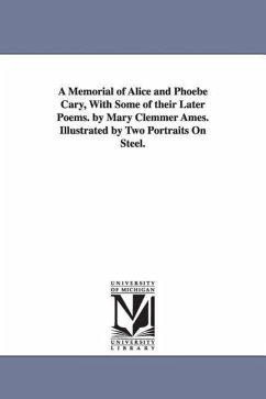 A Memorial of Alice and Phoebe Cary, With Some of their Later Poems. by Mary Clemmer Ames. Illustrated by Two Portraits On Steel. - Ames, Mary Clemmer