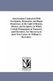 Americanism Contrasted With Foreignism, Romanism, and Bogus Democracy, in the Light of Reason, History, and Scripture; in Which Certain Demagogues in