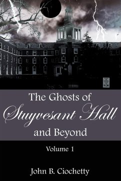 The Ghosts of Stuyvesant Hall and Beyond - Ciochetty, John B.; Coichetty, John B.