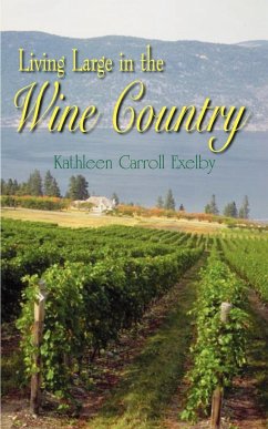 Living Large in the Wine Country - Exelby, Kathleen Carroll