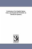 Confessions of An English Opium-Eater, and Suspiria De Profundis. by Thomas De Quincey.