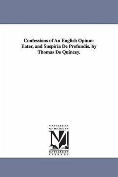 Confessions of An English Opium-Eater, and Suspiria De Profundis. by Thomas De Quincey. - De Quincey, Thomas