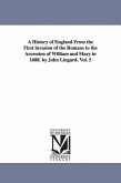A History of England From the First invasion of the Romans to the Accession of William and Mary in 1688. by John Lingard. Vol. 5