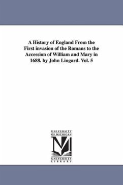 A History of England From the First invasion of the Romans to the Accession of William and Mary in 1688. by John Lingard. Vol. 5 - Lingard, John