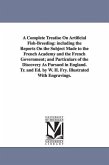 A Complete Treatise On Artificial Fish-Breeding: including the Reports On the Subject Made to the French Academy and the French Government; and Partic