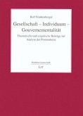 Gesellschaft - Individuum - Gouvernementalität Gesellschaft - Individuum - Gouvernementalität