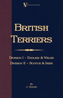 British Terriers - Division I - English and Welsh. Division II - Scotch and Irish (A Vintage Dog Books Breed Classic) - Maxtee, J.