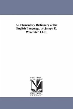 An Elementary Dictionary of the English Language. by Joseph E. Worcester, Ll. D. - Worcester, Joseph E. (Joseph Emerson)