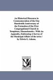 An Historical Discourse in Commemoration of the One Hundredth Anniversary of the Formation of the First Congregational Church in Templeton, Massachuse