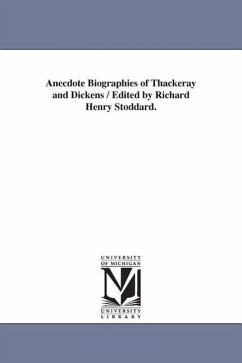 Anecdote Biographies of Thackeray and Dickens / Edited by Richard Henry Stoddard. - Stoddard, Richard Henry