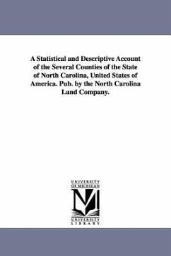 A Statistical and Descriptive Account of the Several Counties of the State of North Carolina, United States of America. Pub. by the North Carolina L - North Carolina Land Co; North Carolina Land Company