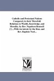 Catholic and Protestant Nations Compared, in their Threefold Relations to Wealth, Knowledge, and Morality. by Rev. Napoleon Roussell [!] ...With An in