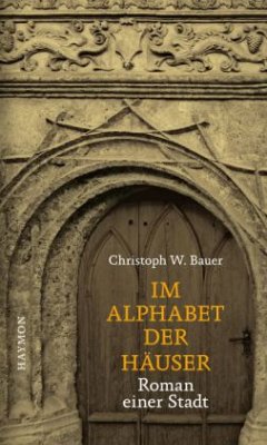 Im Alphabet der Häuser - Bauer, Christoph W.