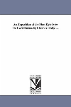 An Exposition of the First Epistle to the Corinthians. by Charles Hodge ... - Hodge, Charles