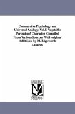 Comparative Psychology and Universal Analogy. Vol. I. Vegetable Portraits of Character, Compiled From Various Sources, With original Additions. by M. Edgeworth Lazarus.