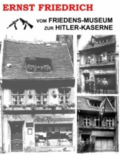 Vom Friedens-Museum zur Hitler-Kaserne - Friedrich, Ernst