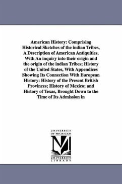 American History: Comprising Historical Sketches of the indian Tribes, A Description of American Antiquities, With An inquiry into their - Willson, Marcius