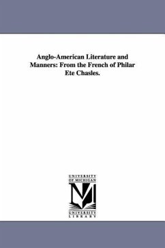 Anglo-American Literature and Manners: From the French of Philar Ete Chasles. - Chasles, Philarete