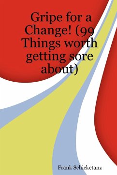 Gripe for a Change! (99 Things Worth Getting Sore About) - Schicketanz, Frank