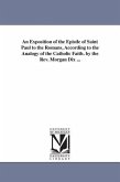 An Exposition of the Epistle of Saint Paul to the Romans, According to the Analogy of the Catholic Faith. by the Rev. Morgan Dix ...