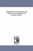 Considerations Upon the Nature and Tendency of Free institutions. by Frederick Grimke.